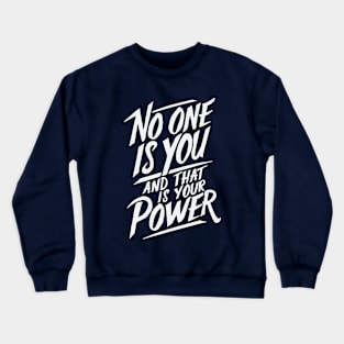 No One Is You And That is Your Power. Quote Crewneck Sweatshirt